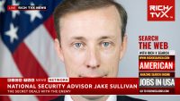 Rich TVX Breaking News: National Security Advisor Jake Sullivan – The Secret Deals With The Enemy